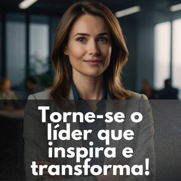 Curso Formação em Liderança: Torne-se o Líder que Inspira e Transforma!